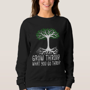 Grow Through What You Go Through Passion Inspired  Sweatshirt