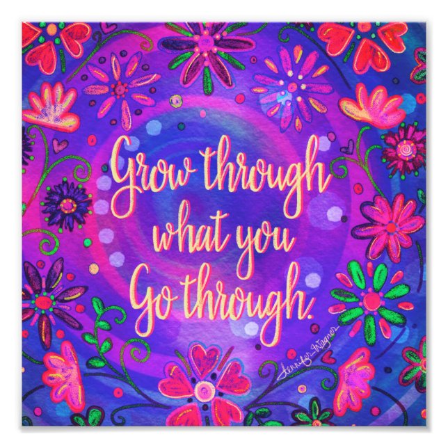 Grow Through What You Go Through Pretty Floral Photo Print (Front)