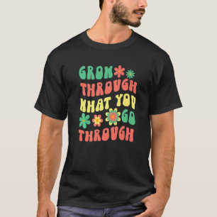 Grow Through What You Go Through Self Care & Love T-Shirt
