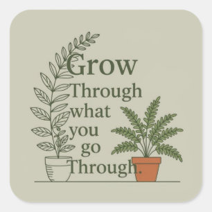 Grow through what you go through square sticker