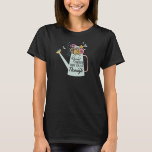Grow Through What You Go Through T-Shirt