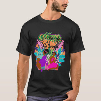 Grow Through what you go through T-Shirt