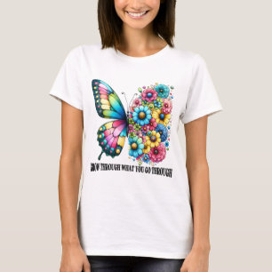 Grow through what you ho through T-Shirt