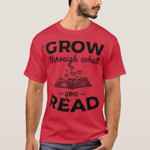 Grow Through What You Read Books Book Lover Readin T-Shirt