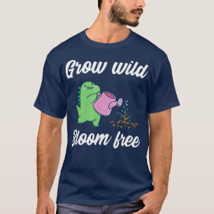 Grow wild bloom free TShirt