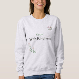 Grow With Kindness Floral T-Shirt Sweatshirt