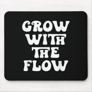Grow With The Flow Motivation Quote  Mouse Pad