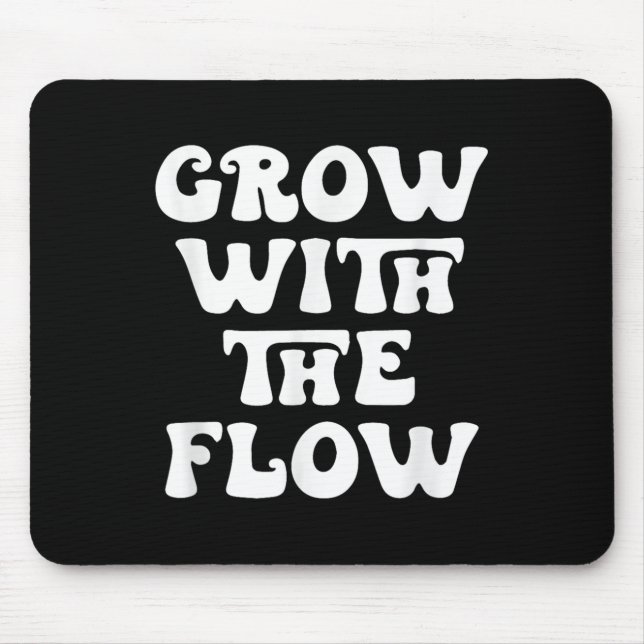 Grow With The Flow Motivation Quote  Mouse Pad (Front)