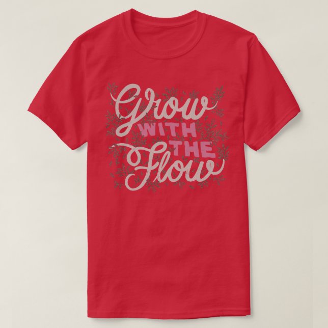 Grow With The Flow T-Shirt (Design Front)
