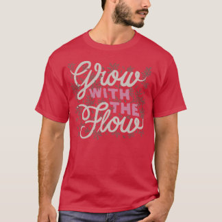 Grow With The Flow T-Shirt