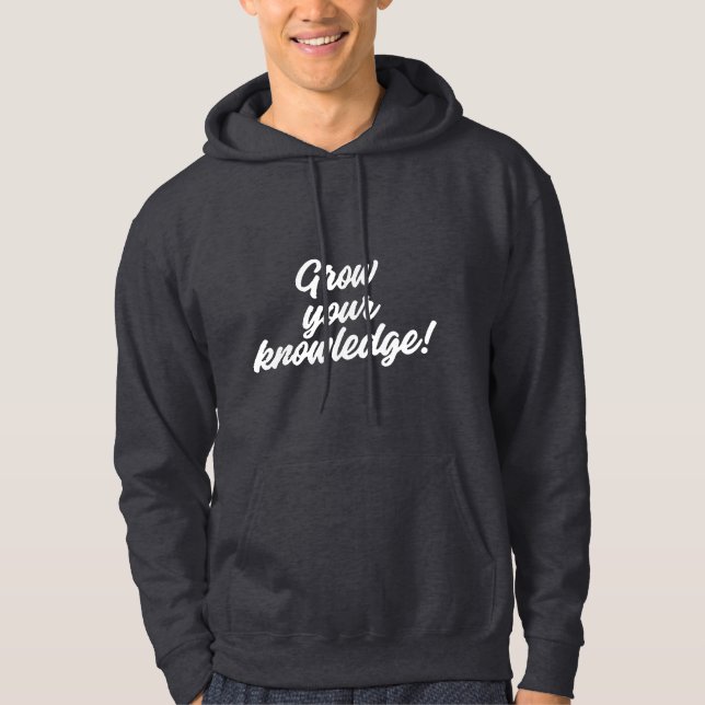 Grow Your Knowledge Inspirational Quote Hoodie  (Front)