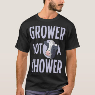 GROWER NOT A SHOWER Cattle Farming T-Shirt