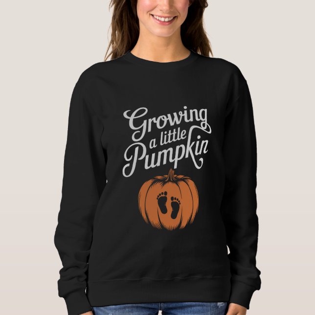 Growing A Little Pumpkin Fall Pregnancy Sweatshirt (Front)