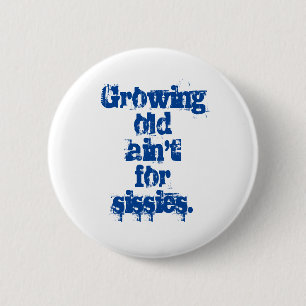 Growing Old Ain't for Sissies Blue Letters 6 Cm Round Badge