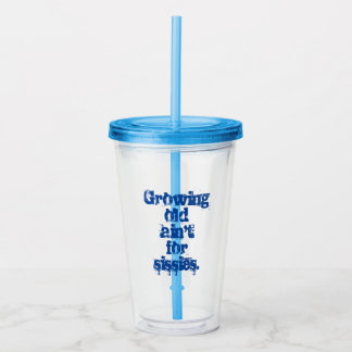 Growing Old Ain't for Sissies Blue Letters  Acrylic Tumbler