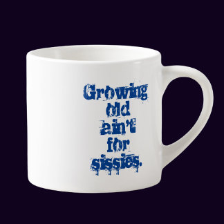 Growing Old Ain't for Sissies Blue Letters Espresso Cup