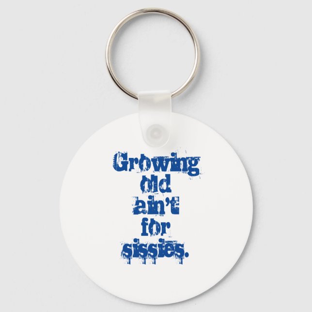 Growing Old Ain't for Sissies Blue Letters  Key Ring (Front)