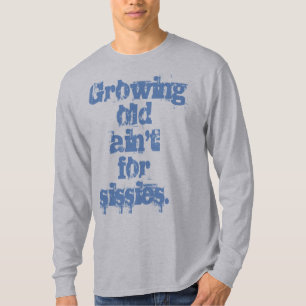 Growing Old Ain't for Sissies Blue Letters  T-Shirt