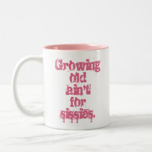 Growing Old Ain't for Sissies Pink Letters Two-Tone Coffee Mug