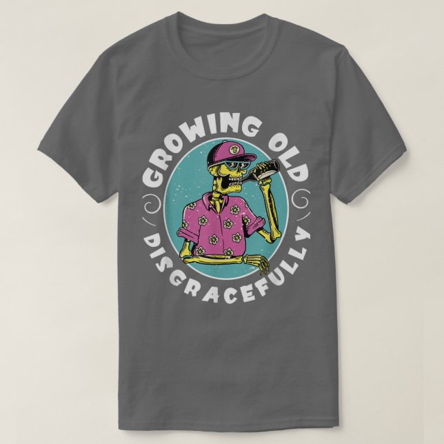 Growing Old Disgracefully Funny Retired Skeleton D T-Shirt (Design Front)