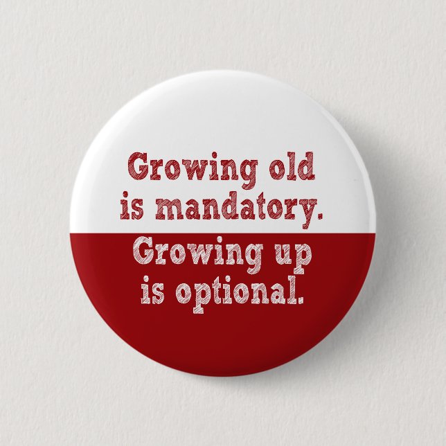 Growing old is mandatory 6 cm round badge (Front)