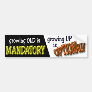 Growing Old is Mandatory... Bumper Sticker