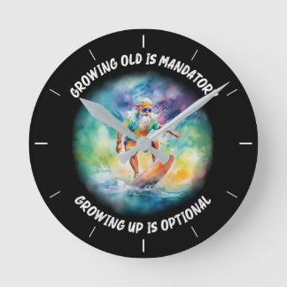 growing old is mandatory, growing up is optional round clock