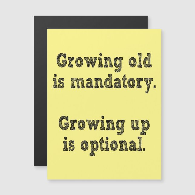 Growing old is mandatory magnetic invitation (Front/Back)