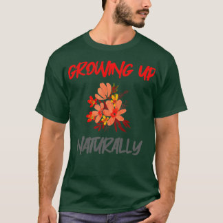 GROWING UP NATURALLY T-Shirt