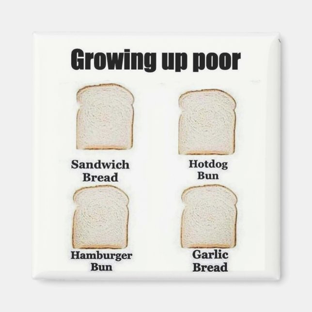 Growing Up Poor - The Versatile Bread Slice Magnet (Front)