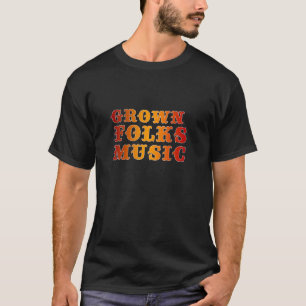 Grown Folks Music - whatchu know about that?! T-Shirt
