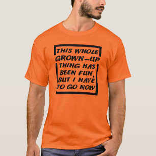 Grown-Up Gotta Go Funny T-Shirt
