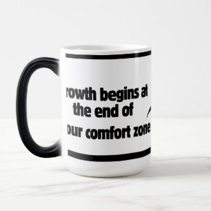 Growth begins at the end of your comfort zone. magic mug