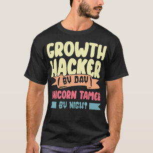 Growth Hacker By Day Unicorn Tamer By Night T-Shirt