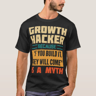 Growth Hacker Humourous Quote T-Shirt