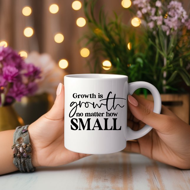 Growth Is Growth No Matter... Motivational Mug (Creator Uploaded)