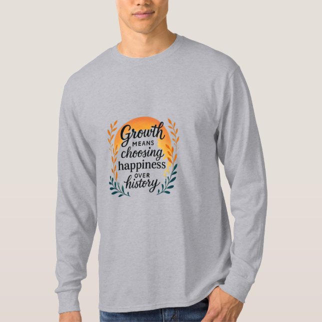 Growth Mindset T-Shirt — Choosing Happiness Over H (Front)