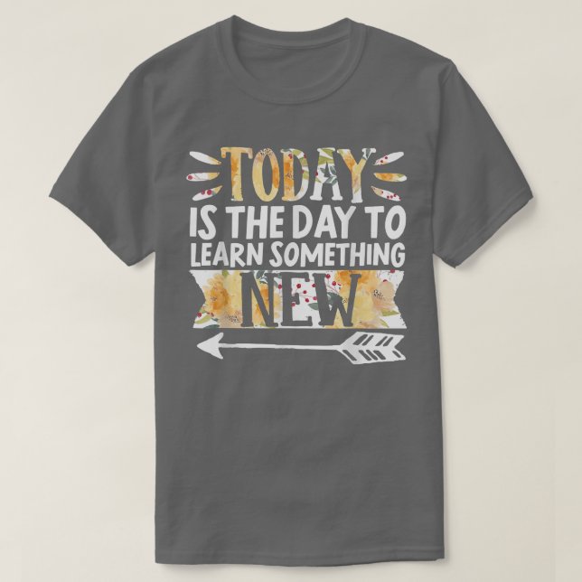 Growth Mindset Teacher Today Is The Day To Learn  T-Shirt (Design Front)