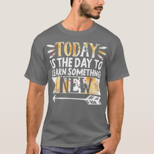 Growth Mindset Teacher Today Is The Day To Learn T-Shirt