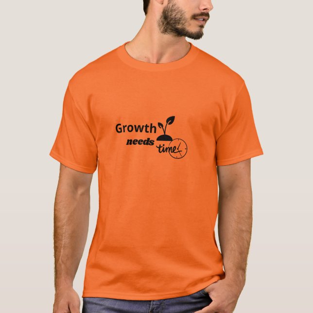 Growth Needs Time – Minimal Motivational Quote Pos T-Shirt (Front)
