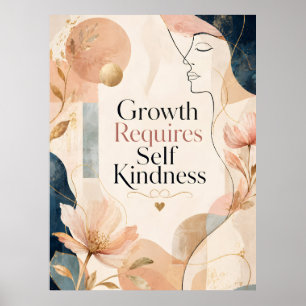 Growth Requires Self Kindness Poster