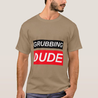 GRUBBINB DUDE T-Shirt