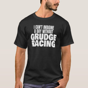 Grudge Racing 1320 Drag Strip A Day Without Grudge T-Shirt