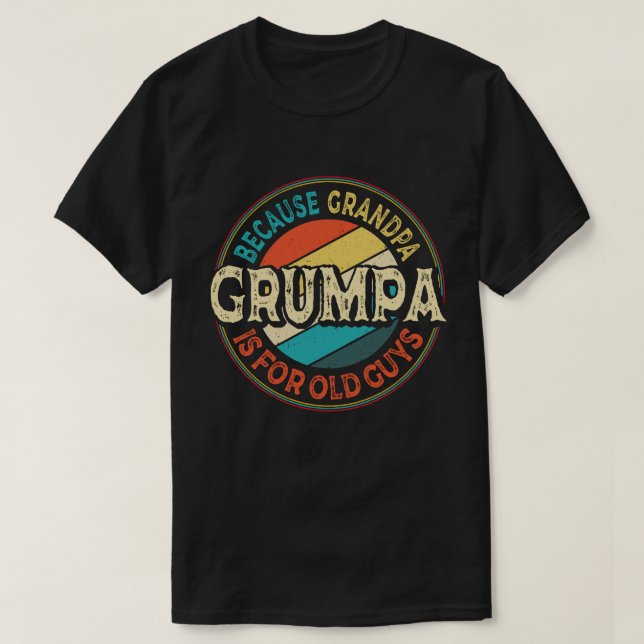 Grumpa Because Grandpa is for Old Guys Fathers Day T-Shirt (Design Front)