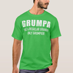 Grumpa like regular grandpa only grumpier T-Shirt