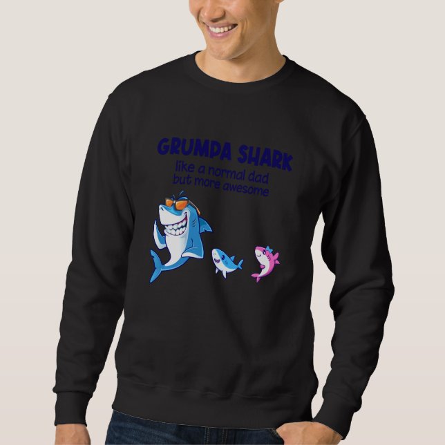 Grumpa Shark Like A Normal Shark But More Awesome Sweatshirt (Front)