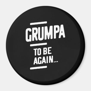Grumpa To Be Again Grandfather Gift Magnet
