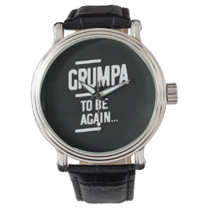 Grumpa To Be Again   Grandfather Gift Watch