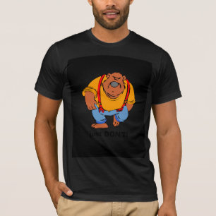 Grumpy Bear in Bib Overalls - Just DONT T-Shirt