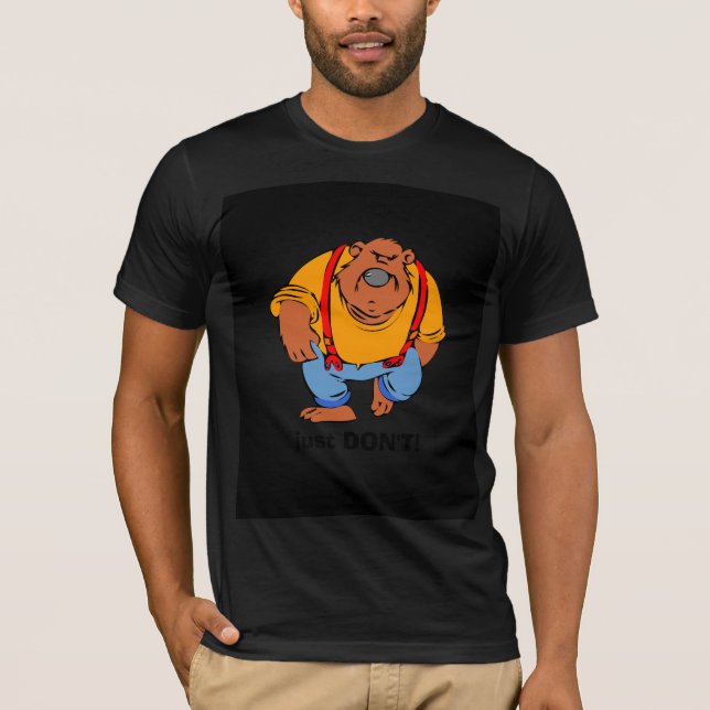 Grumpy Bear in Bib Overalls - Just DONT T-Shirt (Front)